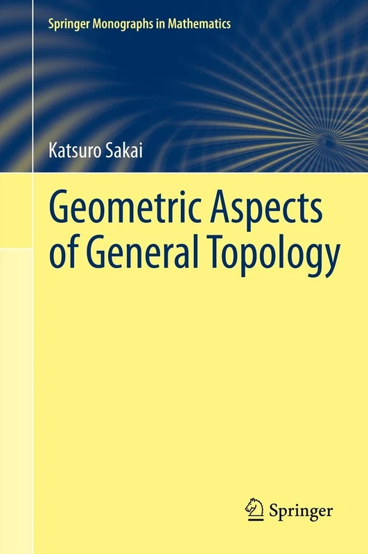 Geometric Aspects of General Topology (Springer Monographs in Mathematics)