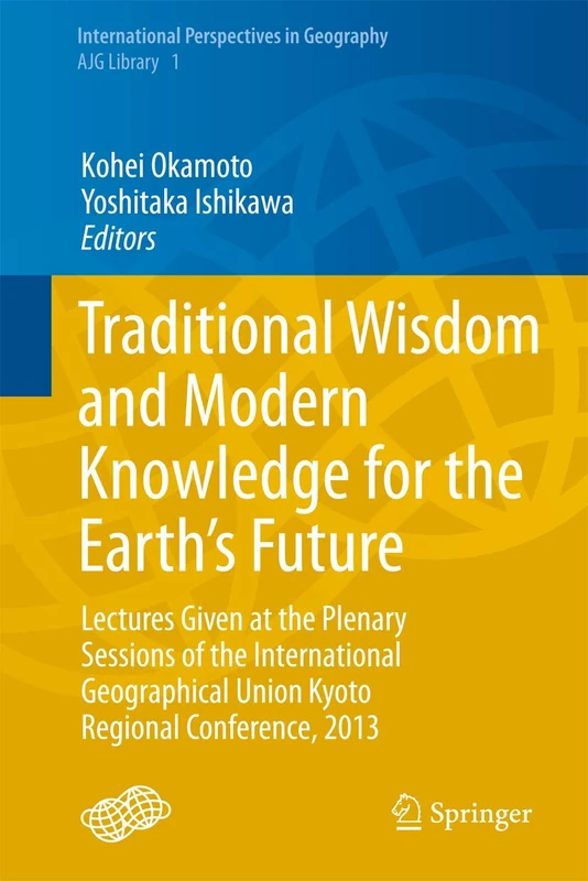 Traditional Wisdom and Modern Knowledge for the Earth’s Future: Lectures Given at the Plenary Sessions of the International Geographical Union Kyoto ... (International Perspectives in Geography, 1) - Image 1