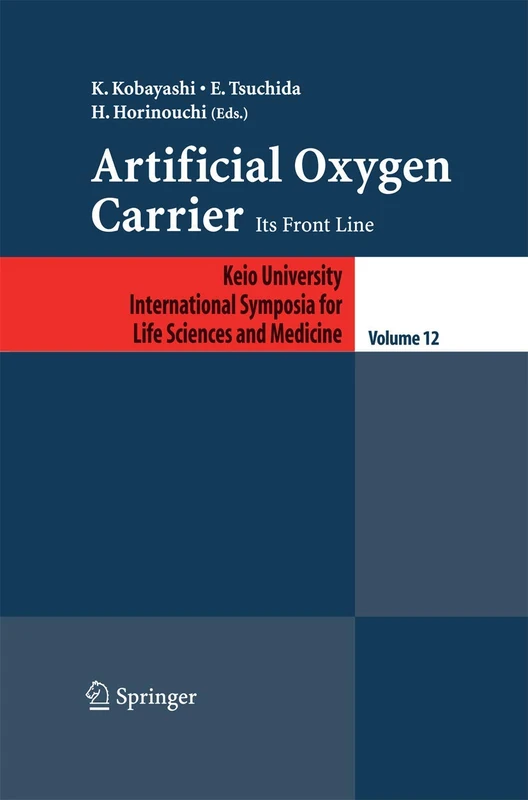 Artificial Oxygen Carrier: Its Frontline: 12 (Keio University International Symposia for Life Sciences and Medicine, 12)