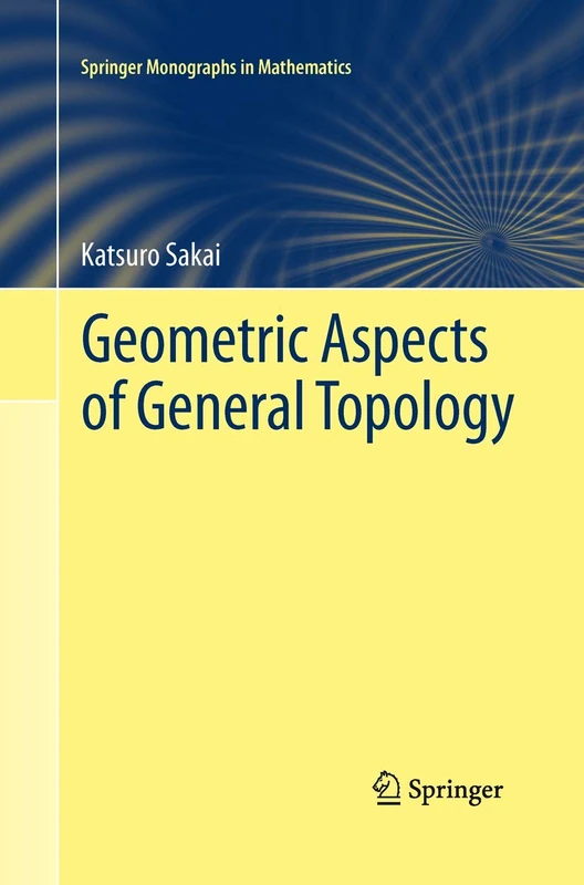 Geometric Aspects of General Topology (Springer Monographs in Mathematics)