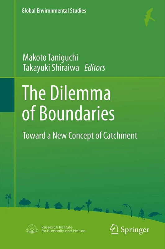 The Dilemma of Boundaries: Toward a New Concept of Catchment (Global Environmental Studies)