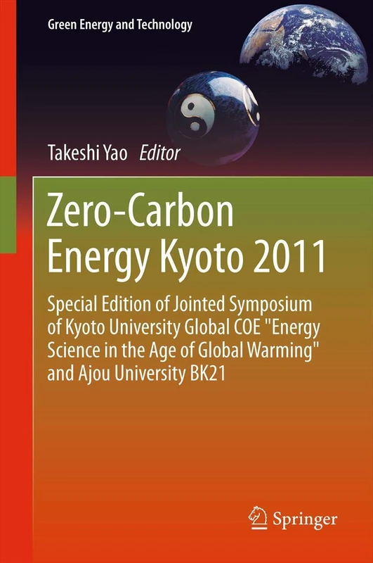 Zero-Carbon Energy Kyoto 2011: Special Edition of Jointed Symposium of Kyoto University Global COE "Energy Science in the Age of Global Warming" and Ajou University BK21 (Green Energy and Technology)