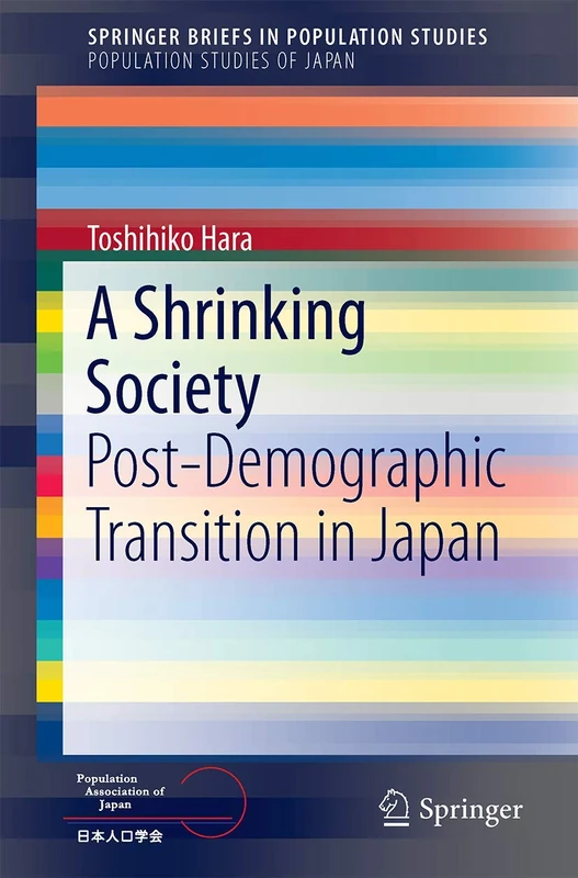 A Shrinking Society: Post-Demographic Transition in Japan (SpringerBriefs in Population Studies)