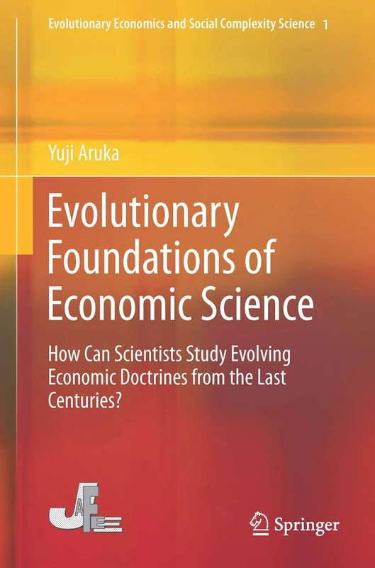 Evolutionary Foundations of Economic Science: How Can Scientists Study Evolving Economic Doctrines from the Last Centuries?: 1 (Evolutionary Economics and Social Complexity Science, 1)