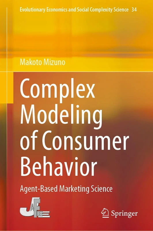 Complex Modeling of Consumer Behavior: Agent-Based Marketing Science: 34 (Evolutionary Economics and Social Complexity Science, 34)