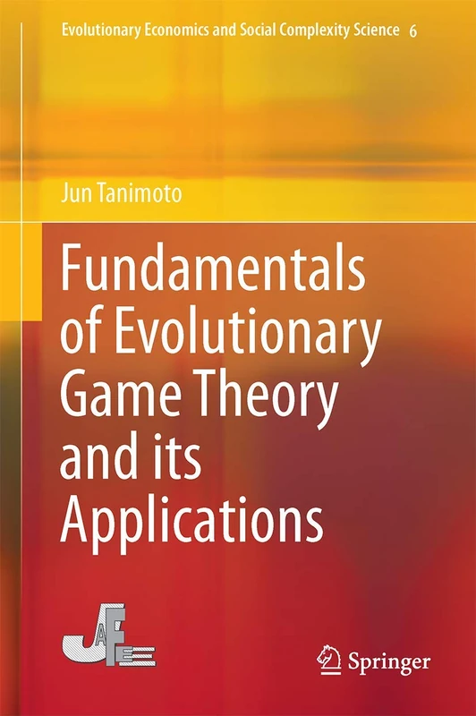 Fundamentals of Evolutionary Game Theory and its Applications: 6 (Evolutionary Economics and Social Complexity Science, 6)