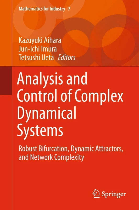Analysis and Control of Complex Dynamical Systems: Robust Bifurcation, Dynamic Attractors, and Network Complexity: 7 (Mathematics for Industry, 7)