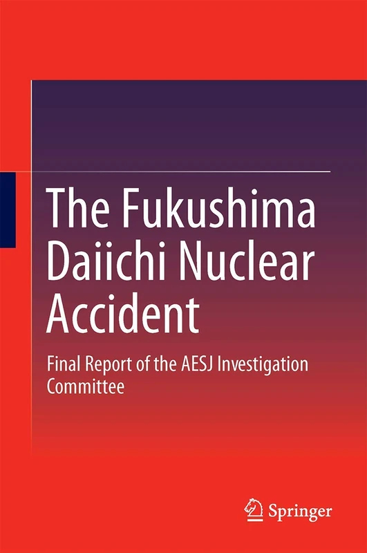 The Fukushima Daiichi Nuclear Accident: Final Report of the AESJ Investigation Committee