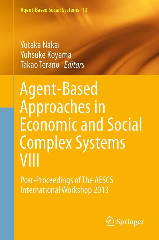 Agent-Based Approaches in Economic and Social Complex Systems VIII: Post-Proceedings of The AESCS International Workshop 2013: 13 (Agent-Based Social Systems, 13)