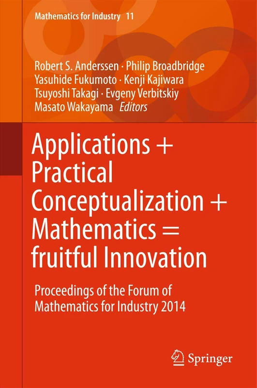Applications + Practical Conceptualization + Mathematics = fruitful Innovation: Proceedings of the Forum of Mathematics for Industry 2014: 11