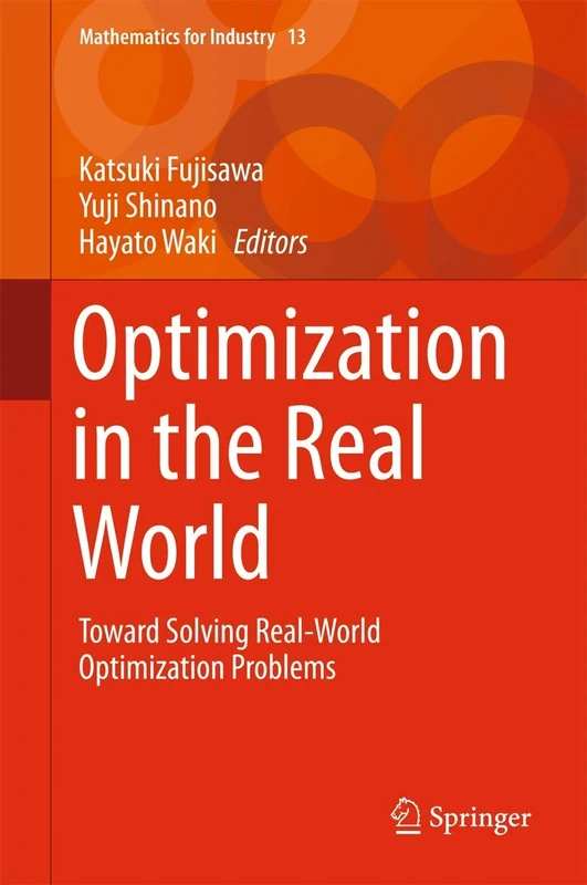 Optimization in the Real World: Toward Solving Real-World Optimization Problems: 13 (Mathematics for Industry, 13)