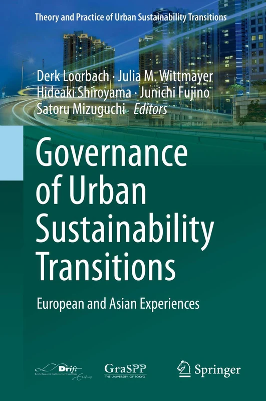 Governance of Urban Sustainability Transitions: European and Asian Experiences (Theory and Practice of Urban Sustainability Transitions)