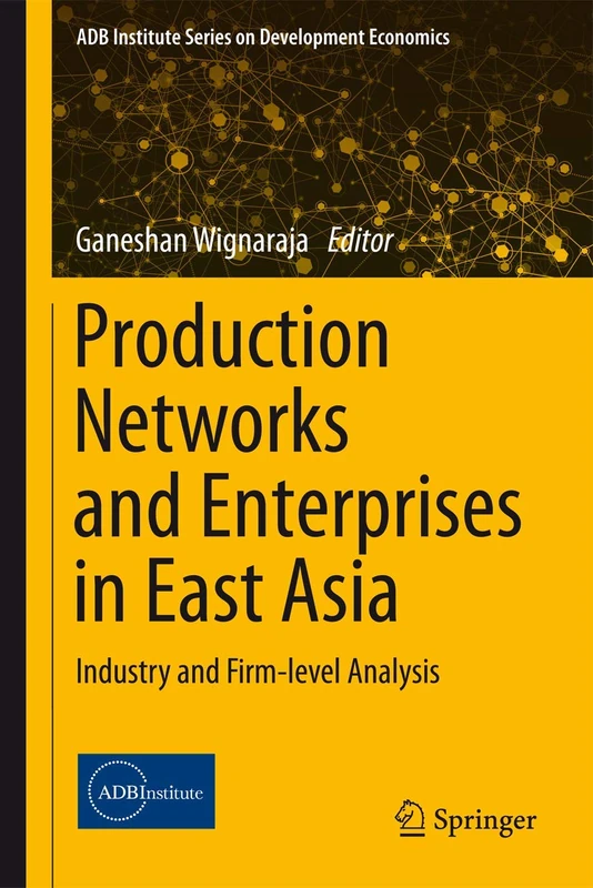 Production Networks and Enterprises in East Asia: Industry and Firm-level Analysis (ADB Institute Series on Development Economics) - Image 1