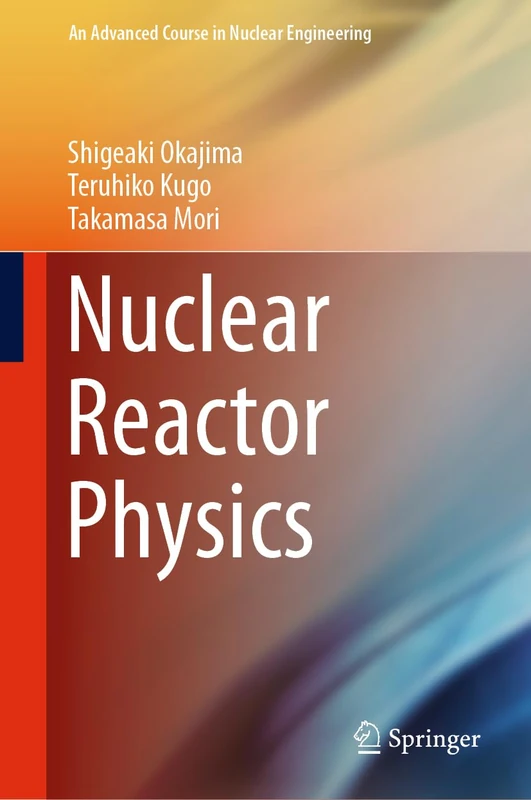 Nuclear Reactor Physics: 5 (An Advanced Course in Nuclear Engineering, 5)