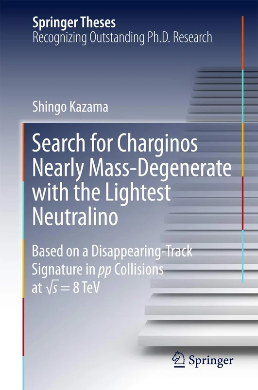Search for Charginos Nearly Mass-Degenerate with the Lightest Neutralino: Based on a Disappearing-Track Signature in pp Collisions at √s = 8 TeV (Springer Theses)