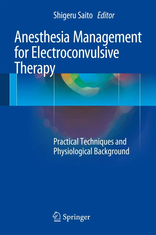 Anesthesia Management for Electroconvulsive Therapy: Practical Techniques and Physiological Background
