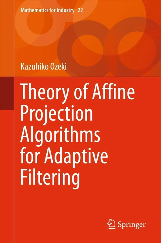 Theory of Affine Projection Algorithms for Adaptive Filtering: 22 (Mathematics for Industry, 22)