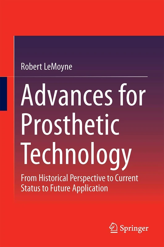 Advances for Prosthetic Technology: From Historical Perspective to Current Status to Future Application