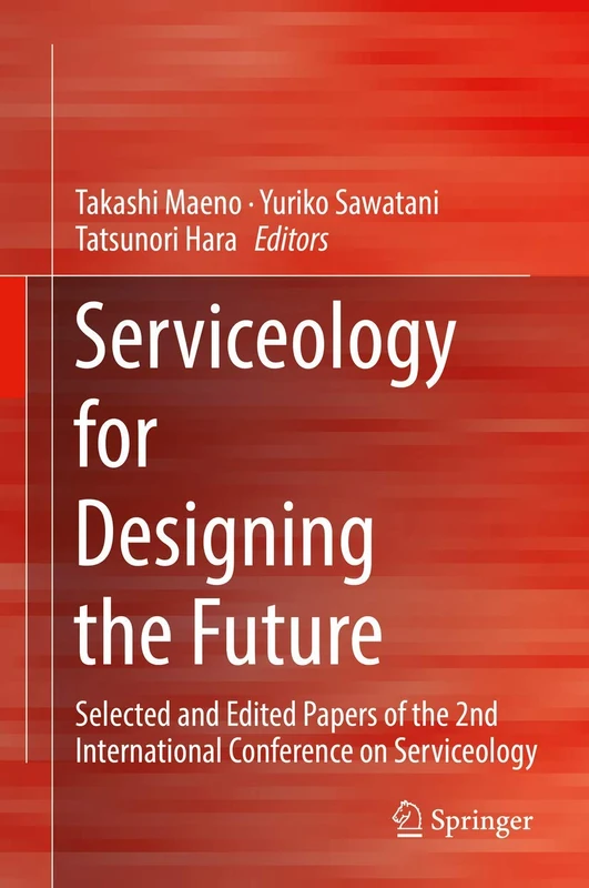 Serviceology for Designing the Future: Selected and Edited Papers of the 2nd International Conference on Serviceology