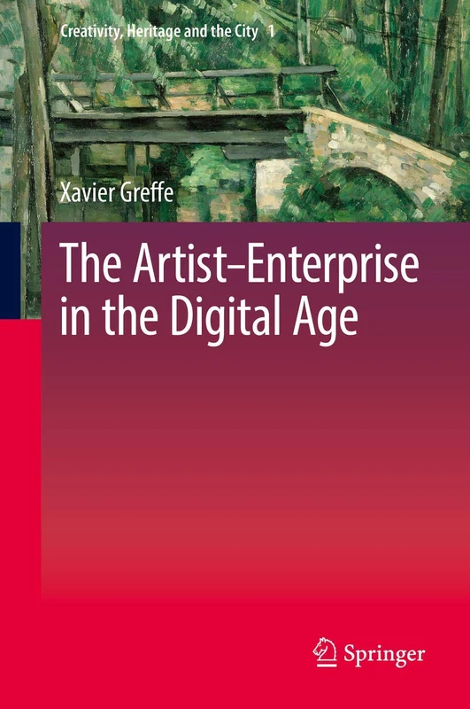 The Artist–Enterprise in the Digital Age: 1 (Creativity, Heritage and the City, 1)