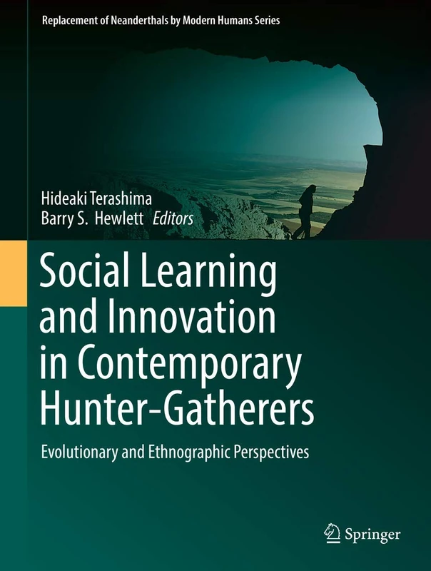 Social Learning and Innovation in Contemporary Hunter-Gatherers: Evolutionary and Ethnographic Perspectives (Replacement of Neanderthals by Modern Humans Series)