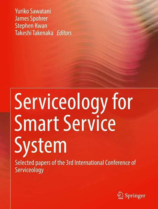Serviceology for Smart Service System: Selected papers of the 3rd International Conference of Serviceology