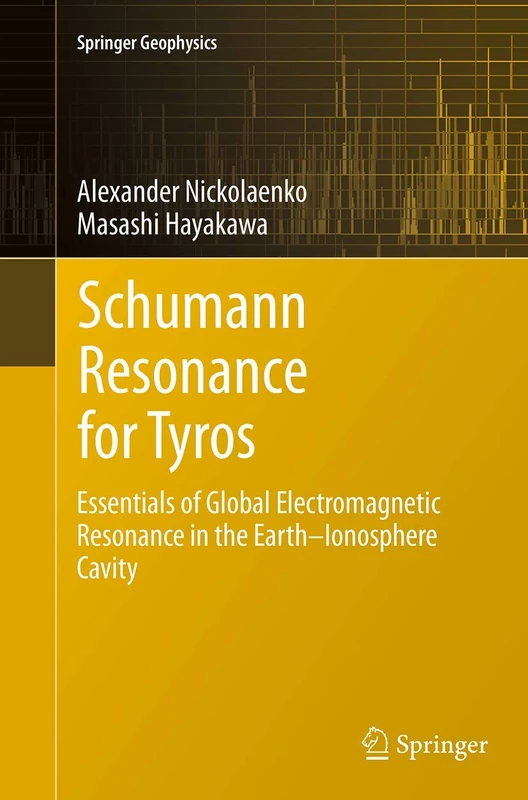 Schumann Resonance for Tyros: Essentials of Global Electromagnetic Resonance in the Earth–Ionosphere Cavity (Springer Geophysics)