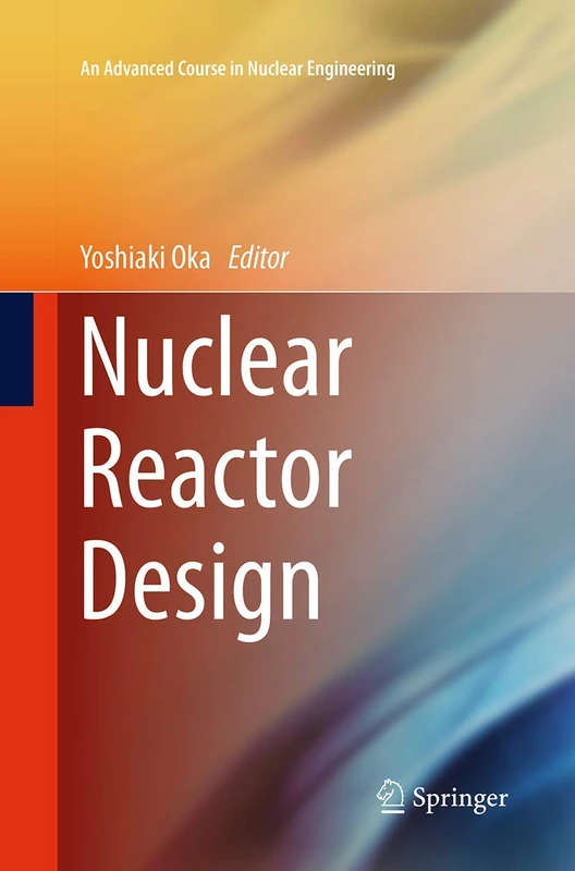 Nuclear Reactor Design: 2 (An Advanced Course in Nuclear Engineering)