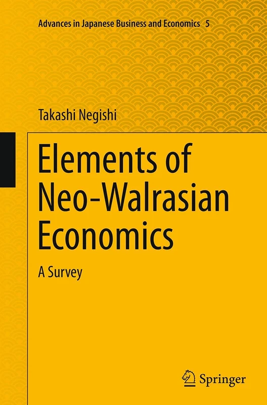 Elements of Neo-Walrasian Economics: A Survey: 5 (Advances in Japanese Business and Economics, 5) - Image 1