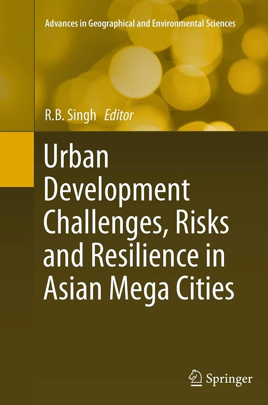 Urban Development Challenges, Risks and Resilience in Asian Mega Cities (Advances in Geographical and Environmental Sciences)