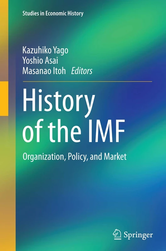 History of the IMF: Organization, Policy, and Market (Studies in Economic History)