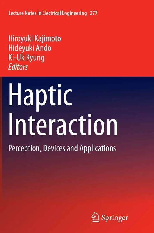 Haptic Interaction: Perception, Devices and Applications: 277 (Lecture Notes in Electrical Engineering, 277)
