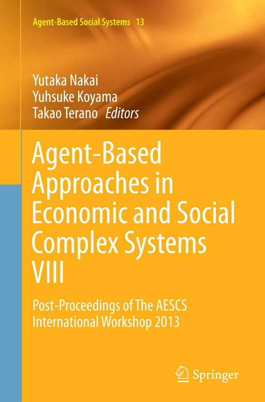 Agent-Based Approaches in Economic and Social Complex Systems VIII: Post-Proceedings of The AESCS International Workshop 2013: 13 (Agent-Based Social Systems, 13)