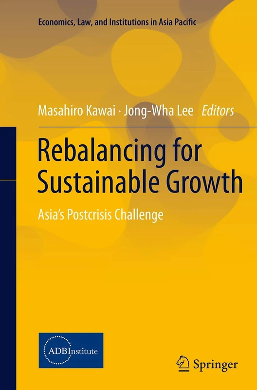 Rebalancing for Sustainable Growth: Asia’s Postcrisis Challenge (Economics, Law, and Institutions in Asia Pacific)