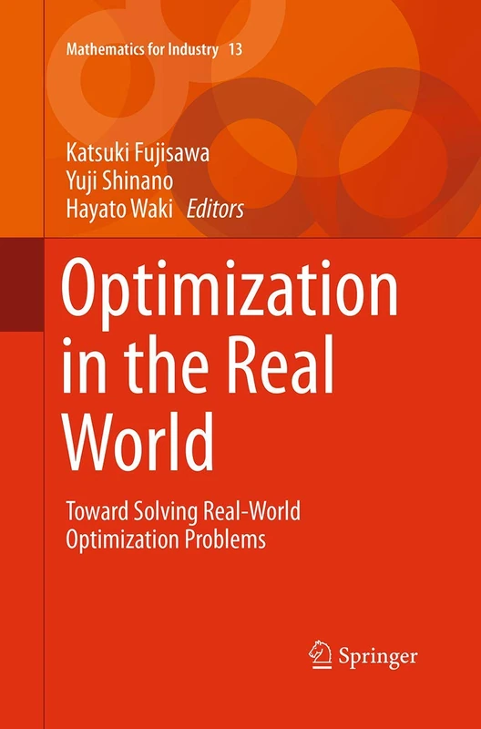 Optimization in the Real World: Toward Solving Real-World Optimization Problems: 13 (Mathematics for Industry, 13)