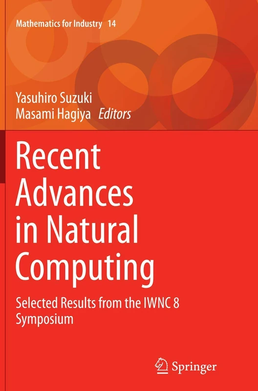 Recent Advances in Natural Computing: Selected Results from the IWNC 8 Symposium: 14 (Mathematics for Industry, 14)