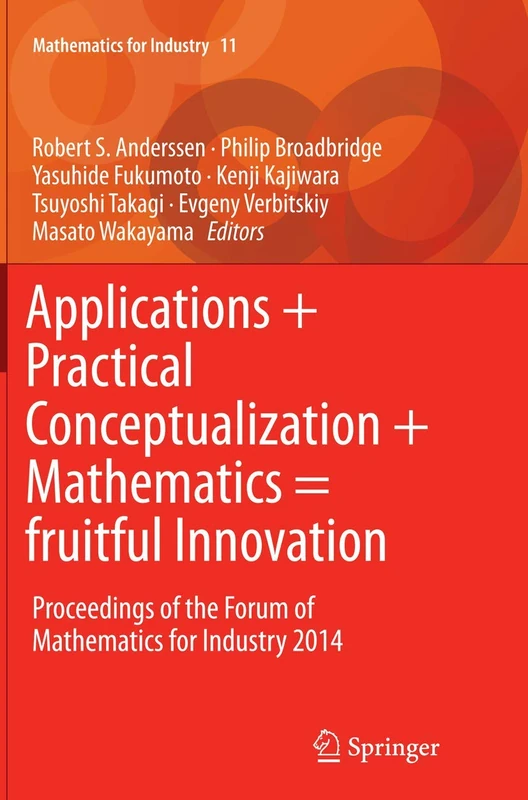 Applications + Practical Conceptualization + Mathematics = fruitful Innovation: Proceedings of the Forum of Mathematics for Industry 2014: 11