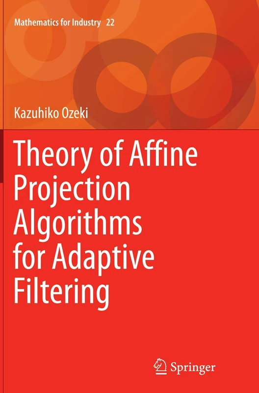 Theory of Affine Projection Algorithms for Adaptive Filtering: 22 (Mathematics for Industry, 22)
