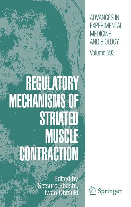 Regulatory Mechanisms of Striated Muscle Contraction: 592 (Advances in Experimental Medicine and Biology, 592)