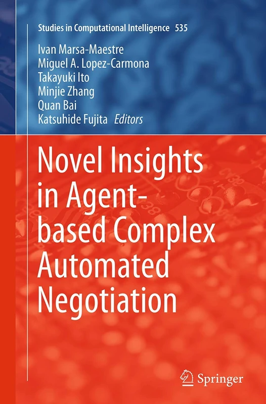 Novel Insights in Agent-based Complex Automated Negotiation: 535 (Studies in Computational Intelligence, 535)