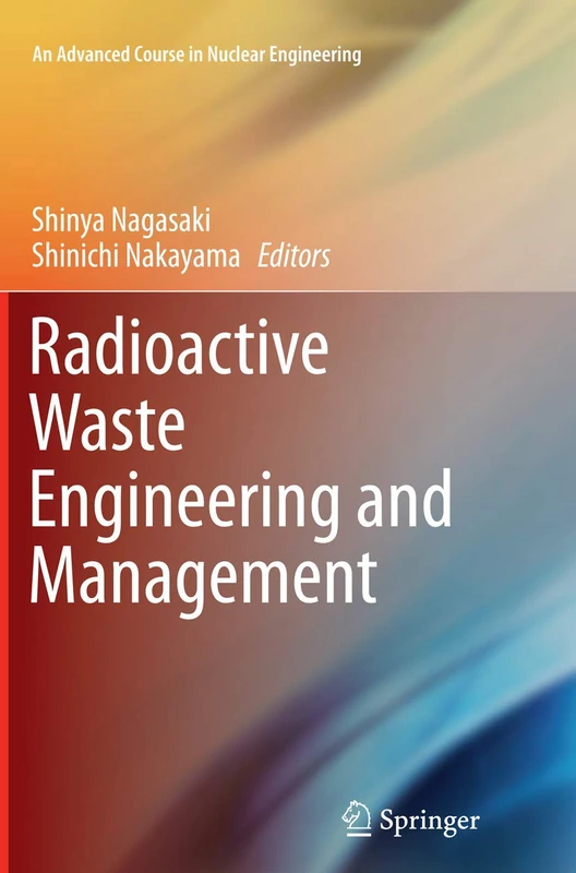 Radioactive Waste Engineering and Management: 6 (An Advanced Course in Nuclear Engineering)