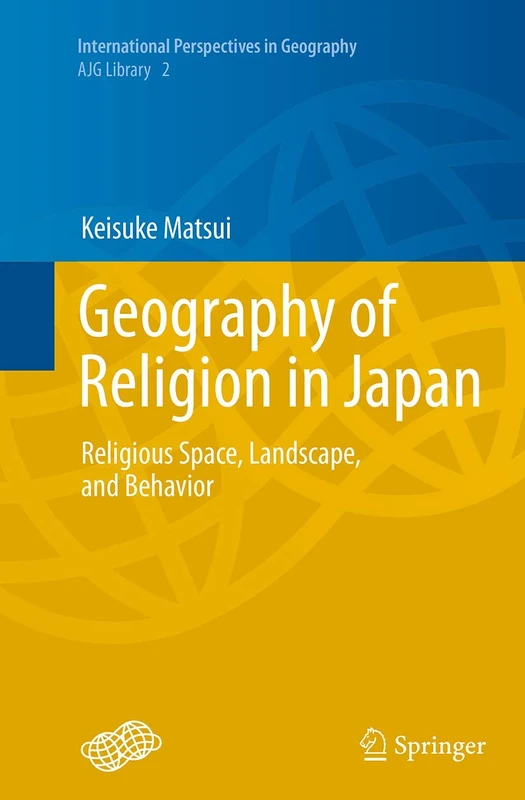 Geography of Religion in Japan: Religious Space, Landscape, and Behavior: 2 (International Perspectives in Geography, 2)