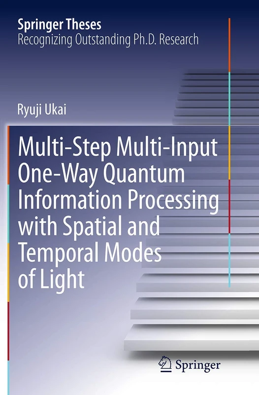 Multi-Step Multi-Input One-Way Quantum Information Processing with Spatial and Temporal Modes of Light (Springer Theses)