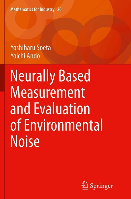 Neurally Based Measurement and Evaluation of Environmental Noise: 20 (Mathematics for Industry, 20) - Image 1