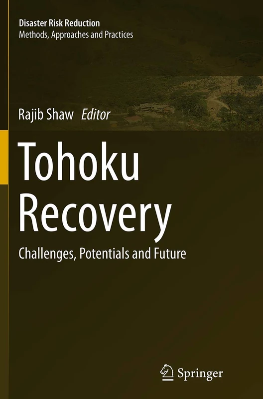 Tohoku Recovery: Challenges, Potentials and Future (Disaster Risk Reduction)