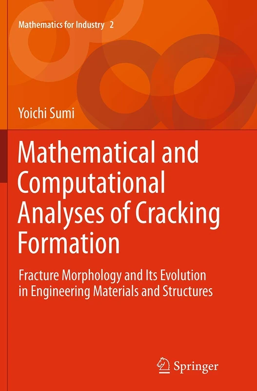 Mathematical and Computational Analyses of Cracking Formation: Fracture Morphology and Its Evolution in Engineering Materials and Structures: 2 (Mathematics for Industry, 2) - Image 1