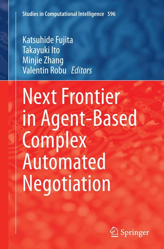 Next Frontier in Agent-based Complex Automated Negotiation: 596 (Studies in Computational Intelligence, 596)