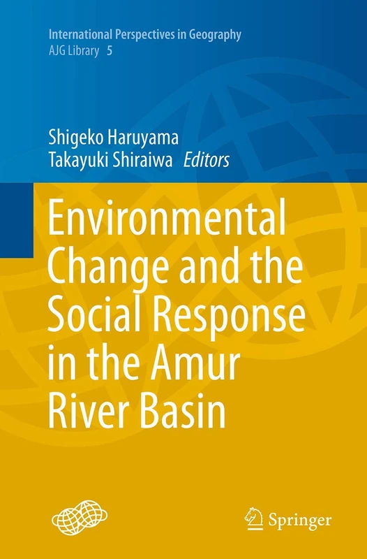 Environmental Change and the Social Response in the Amur River Basin: 5 (International Perspectives in Geography)