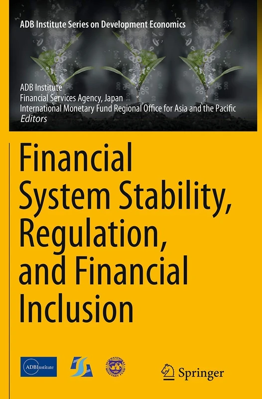 Financial System Stability, Regulation, and Financial Inclusion (ADB Institute Series on Development Economics)
