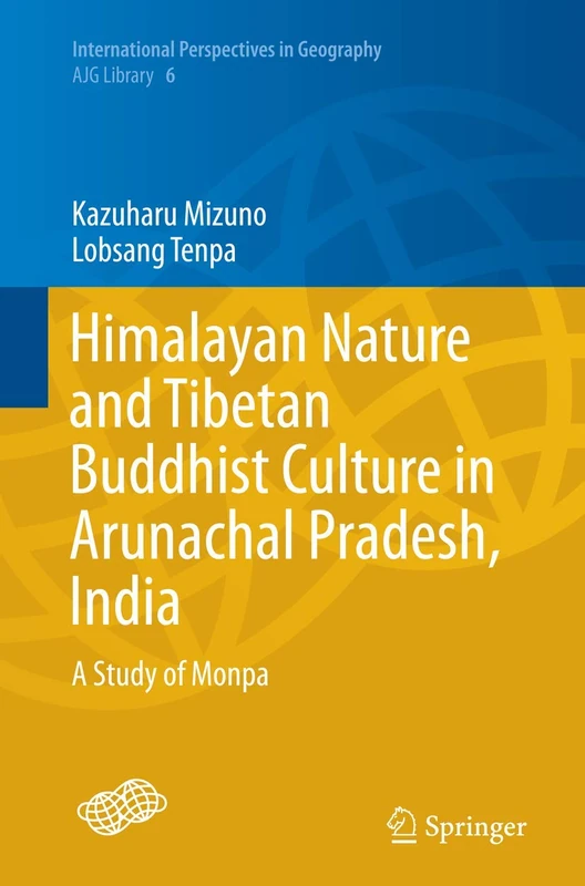 Himalayan Nature and Tibetan Buddhist Culture in Arunachal Pradesh, India: A Study of Monpa: 6 (International Perspectives in Geography, 6)